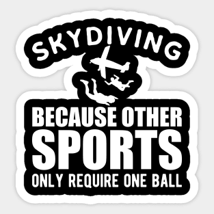 Skydiver - Skydiving because other sports only require one ball Sticker